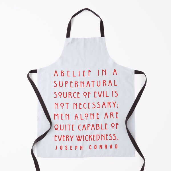 Item preview, Joseph Conrad quote: A belief in a supernatural source of evil is not necessary; men alone are quite capable of every wickedness. designed and sold by artbleed.