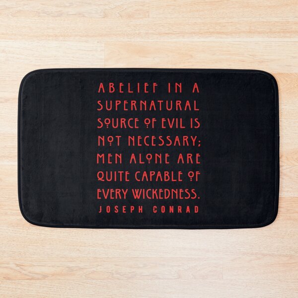 Item preview, Joseph Conrad quote:  A belief in a supernatural source of evil is not necessary; men alone are quite capable of every wickedness. designed and sold by artbleed.