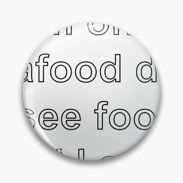 Item preview, I’m on a seafood diet. I see food, and I eat it designed and sold by loveling.