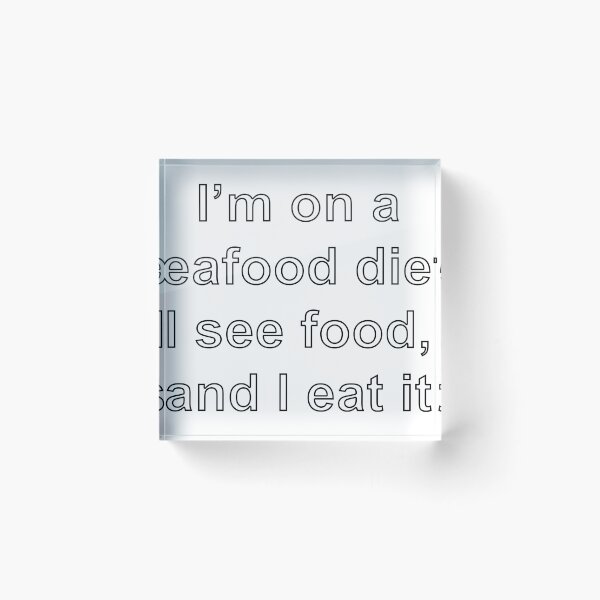 Item preview, I’m on a seafood diet. I see food, and I eat it designed and sold by loveling.