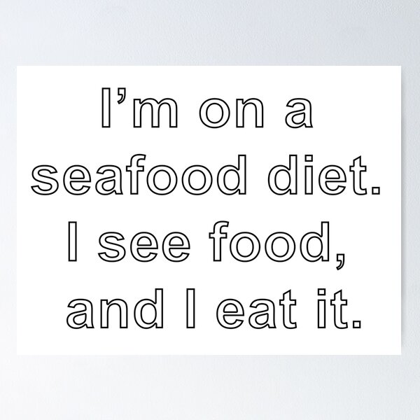 Item preview, I’m on a seafood diet. I see food, and I eat it designed and sold by loveling.
