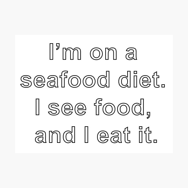 Item preview, I’m on a seafood diet. I see food, and I eat it designed and sold by loveling.