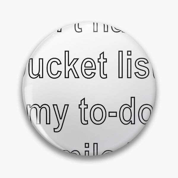 Item preview, I don’t have a bucket list, but my to-do list is a mile long designed and sold by loveling.