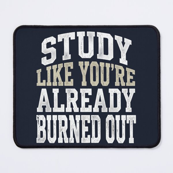 Item preview, Study Like You’re Already Burned-Out Funny Student designed and sold by Amr Darwish Graphic designer.
