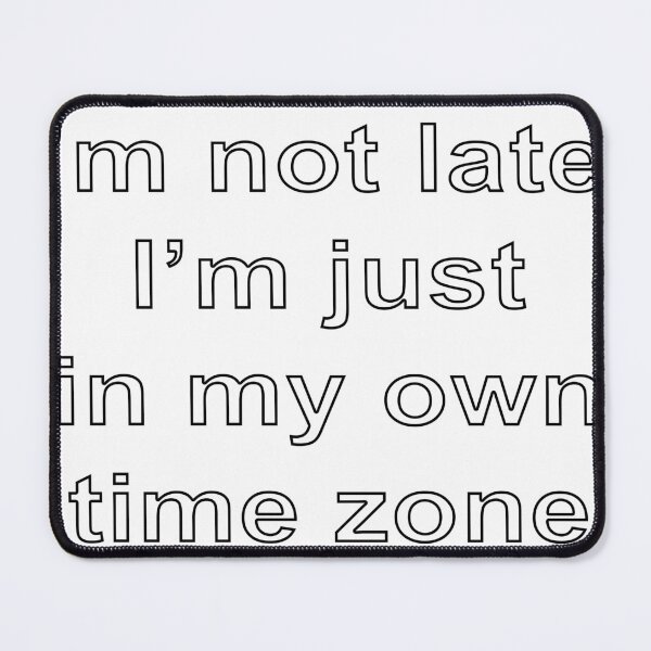 Item preview, I’m not late; I’m just in my own time zone designed and sold by loveling.