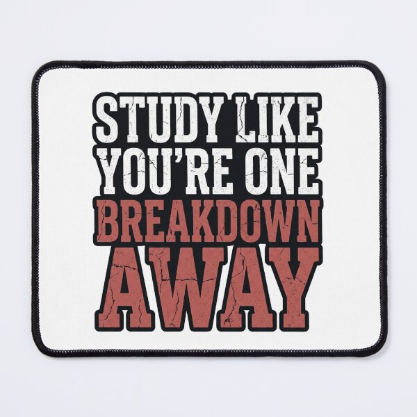 Item preview, Study Like You’re One Breakdown Away Student designed and sold by Amr Darwish Graphic designer.