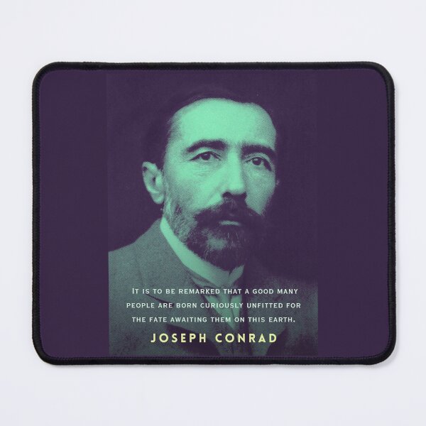 Item preview, Joseph Conrad quote: It is to be remarked that a good many people are born curiously unfitted for the fate awaiting them on this earth. designed and sold by artbleed.