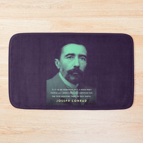 Item preview, Joseph Conrad quote: It is to be remarked that a good many people are born curiously unfitted for the fate awaiting them on this earth. designed and sold by artbleed.