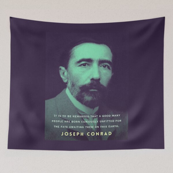 Item preview, Joseph Conrad quote: It is to be remarked that a good many people are born curiously unfitted for the fate awaiting them on this earth. designed and sold by artbleed.
