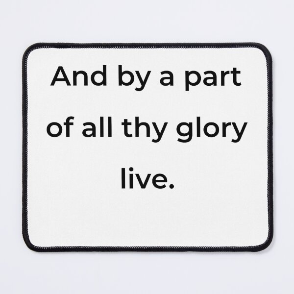 Item preview, "And by a part of all thy glory live." - print black designed and sold by ariksworld.