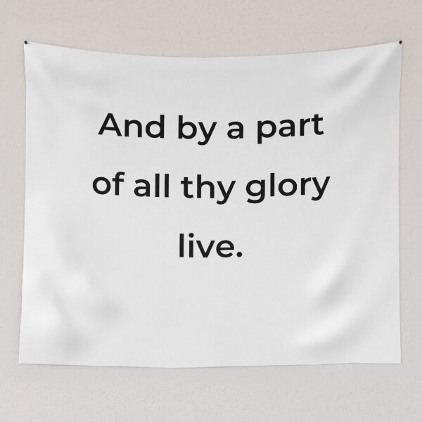 Item preview, "And by a part of all thy glory live." - print black designed and sold by ariksworld.