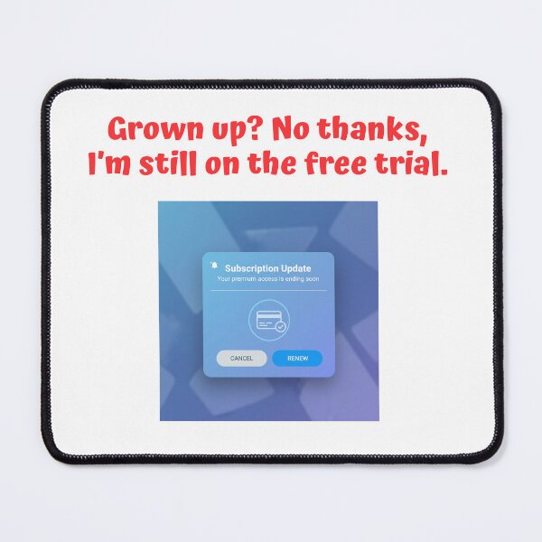 Item preview, Grown up? No thanks, I’m still on the free trial. designed and sold by Creative jiffy.