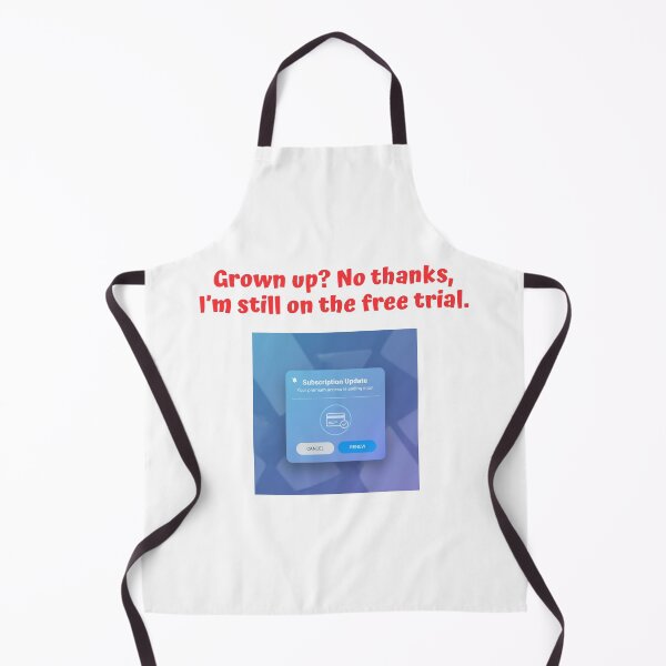 Item preview, Grown up? No thanks, I’m still on the free trial. designed and sold by Creative jiffy.