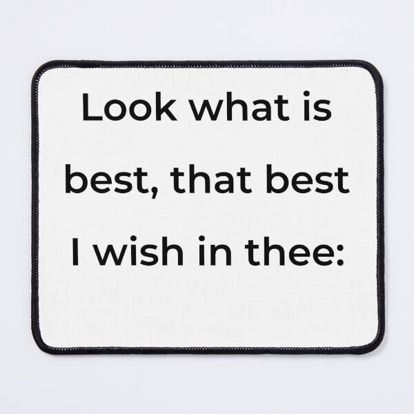 Item preview, "Look what is best, that best I wish in thee:" - print black designed and sold by ariksworld.