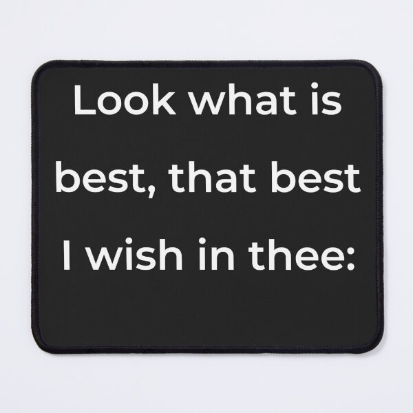 Item preview, "Look what is best, that best I wish in thee:" - print white designed and sold by ariksworld.