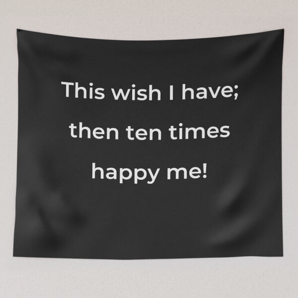 Item preview, "This wish I have; then ten times happy me!" - print white designed and sold by ariksworld.