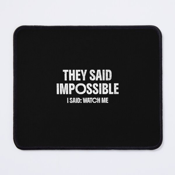 Item preview, They said: impossible. I said: watch me. designed and sold by Pflugart.