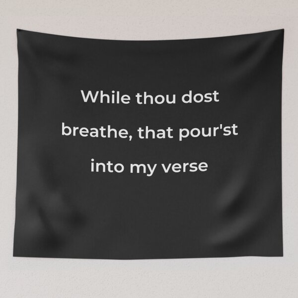 Item preview, "While thou dost breathe, that pour'st into my verse" - print white designed and sold by ariksworld.