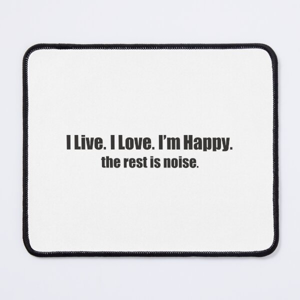 Item preview, I Live. I Love. I’m Happy. The rest is noise (Black) designed and sold by Pencil & Pixel.