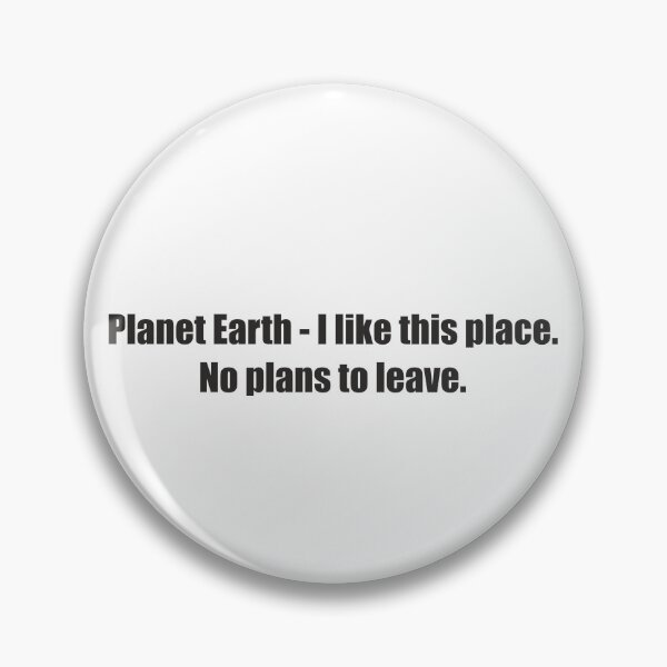 Item preview, Planet Earth - I like this place. No plans to leave (Black) designed and sold by Pencil & Pixel.