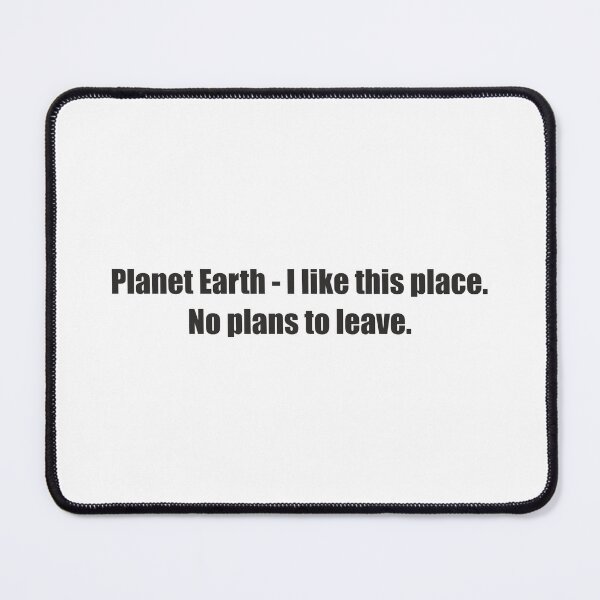 Item preview, Planet Earth - I like this place. No plans to leave (Black) designed and sold by Pencil & Pixel.