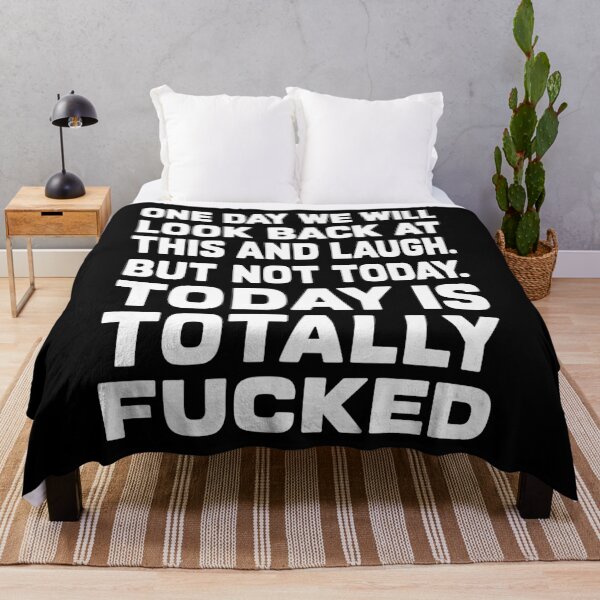Item preview, One Day We Will Look Back At This And Laugh But Not Today Is Totally Fucked designed and sold by LOUP-SOLI.