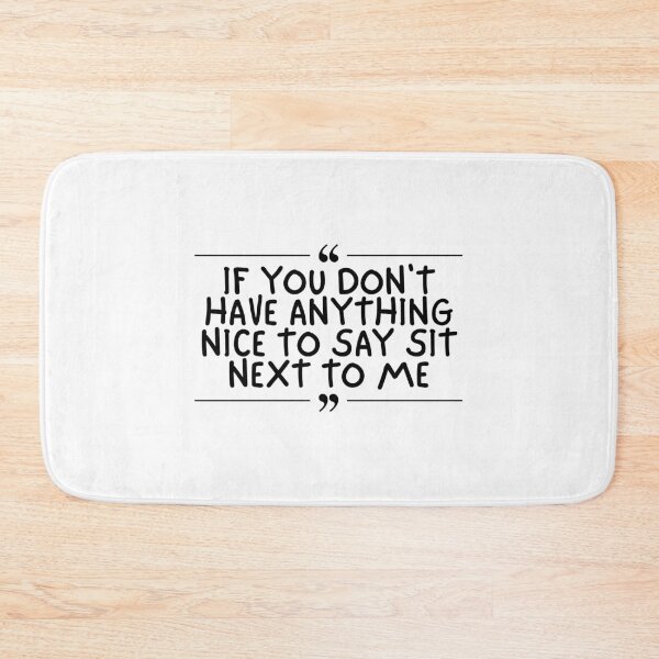 Item preview, If You Don't Have Anything Nice To Say Sit Next To Me designed and sold by Dondonmart.