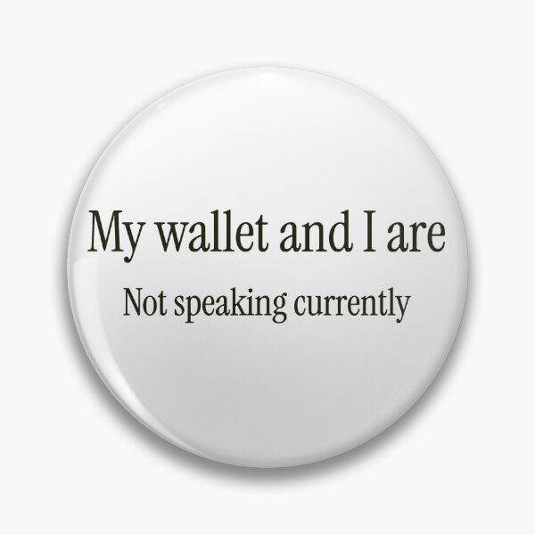 Item preview, My wallet and I are not speaking currently designed and sold by GlimmerAura.