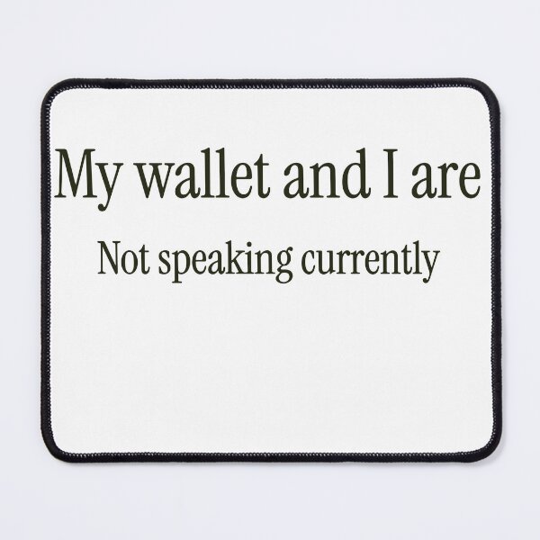 Item preview, My wallet and I are not speaking currently designed and sold by GlimmerAura.