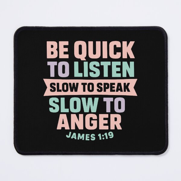 Item preview, James 1:19 Quick to Listen Slow to Speak Slow to Angry designed and sold by plushism.