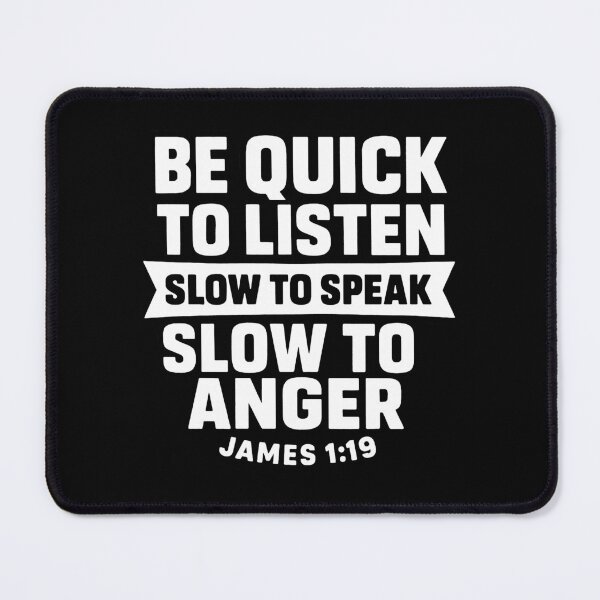 Item preview, James 1:19 Quick to Listen Slow to Speak Slow to Angry designed and sold by plushism.