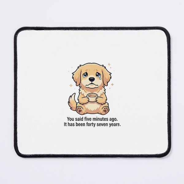 Item preview, You Said Five Minutes Ago designed and sold by IntrovertEngineer11.