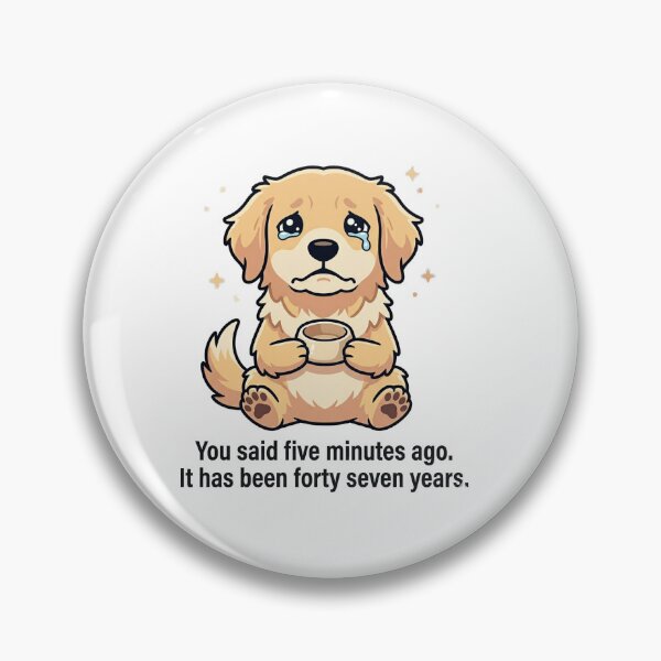 Item preview, You Said Five Minutes Ago designed and sold by IntrovertEngineer11.
