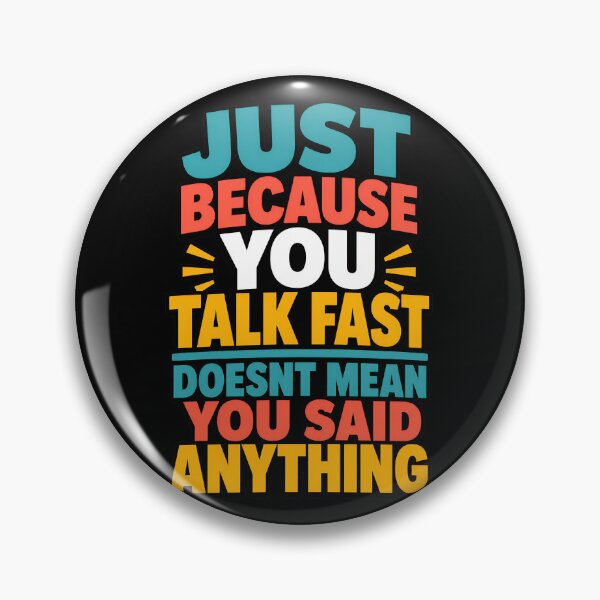 Item preview, Just Because You Talk Fast Doesnt Mean You Said Anything designed and sold by TeeTimeTreasure.