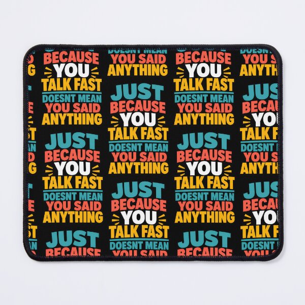 Item preview, Just Because You Talk Fast Doesnt Mean You Said Anything designed and sold by TeeTimeTreasure.