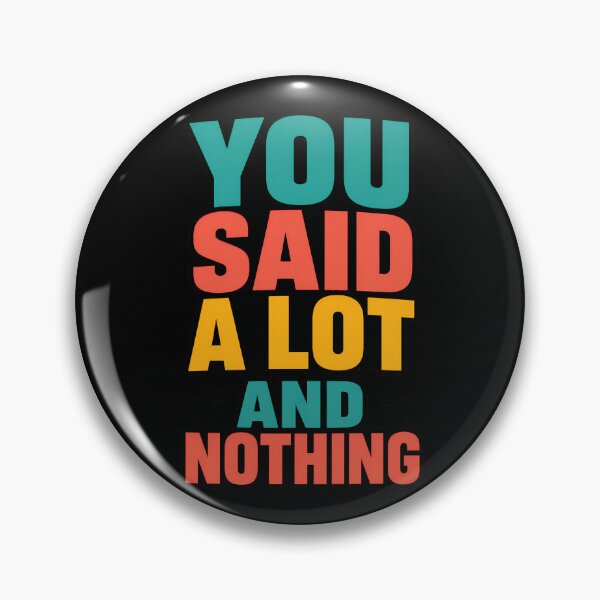 Item preview, You Said A Lot And Nothing Sarcastic Quote designed and sold by TeeTimeTreasure.