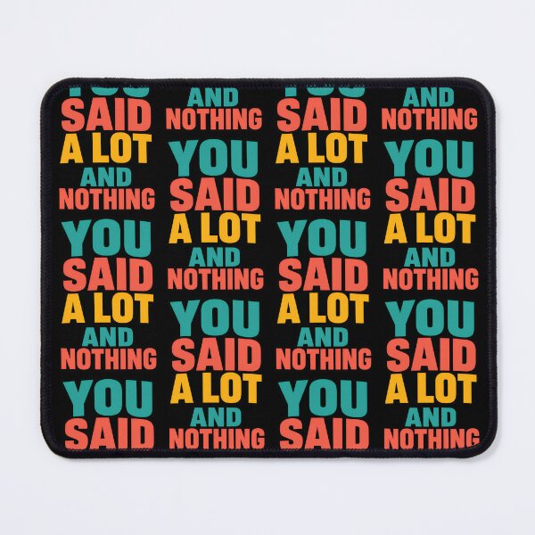Item preview, You Said A Lot And Nothing Sarcastic Quote designed and sold by TeeTimeTreasure.