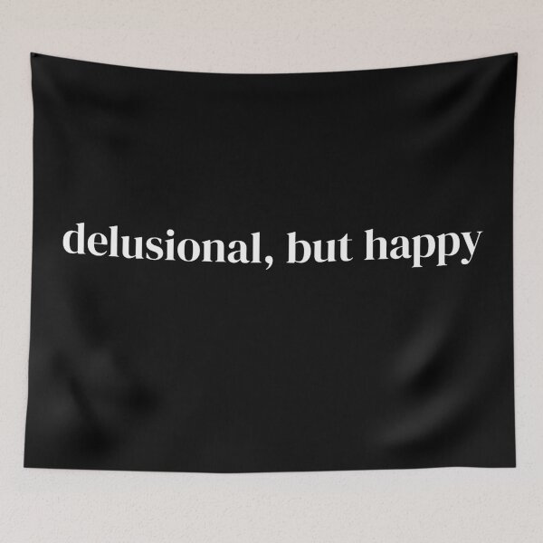 Item preview, Delusional but happy designed and sold by raffrasta.