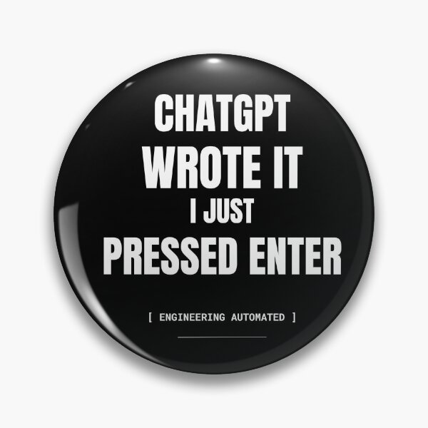 Item preview, ChatGPT Wrote It, I Just Pressed Enter | Funny AI Coding Meme designed and sold by BuggedThreads.