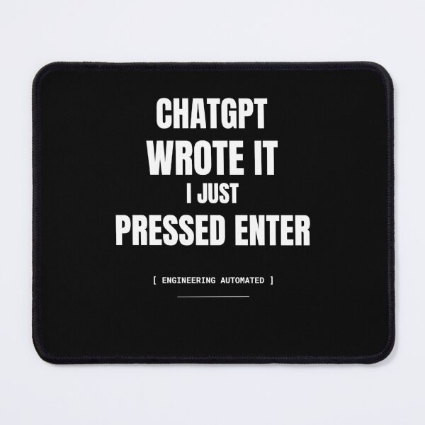 Item preview, ChatGPT Wrote It, I Just Pressed Enter | Funny AI Coding Meme designed and sold by BuggedThreads.
