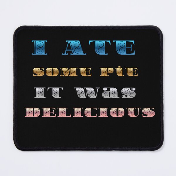 Item preview, I ate some pie it was delicious, funny pie text designed and sold by Creative-Sanc.
