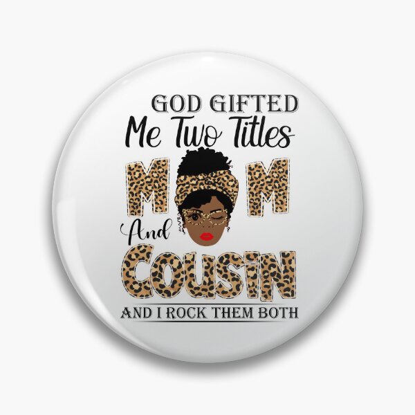 Item preview, God Gifted Me Two Titles Mom And Cousin And I Rock Them Both designed and sold by GabbyKash.