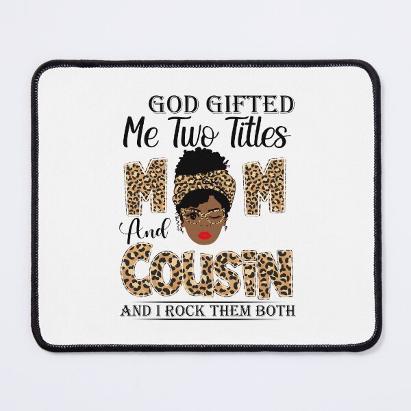 Item preview, God Gifted Me Two Titles Mom And Cousin And I Rock Them Both designed and sold by GabbyKash.