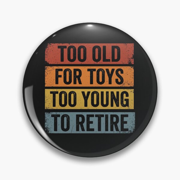 Item preview, Too Old For Toys Too Young To Retire Funny Retro designed and sold by AdyKurniawan.