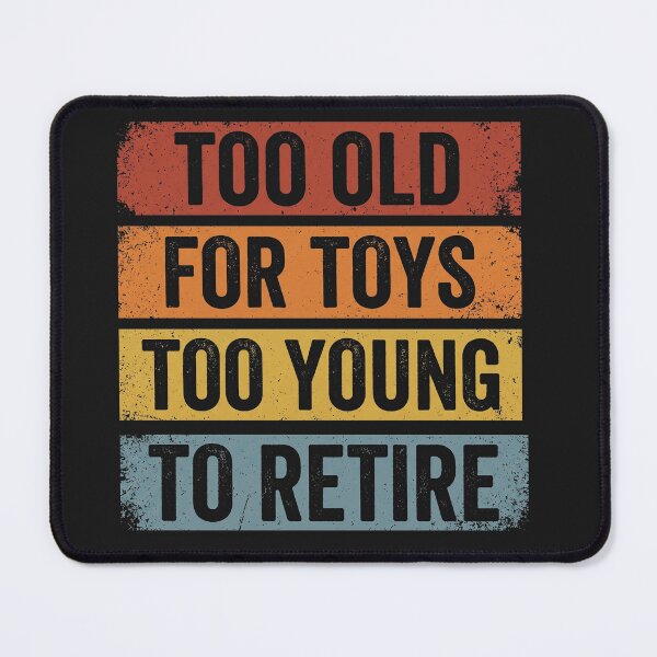 Item preview, Too Old For Toys Too Young To Retire Funny Retro designed and sold by AdyKurniawan.