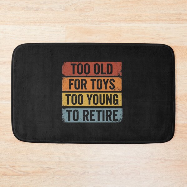 Item preview, Too Old For Toys Too Young To Retire Funny Retro designed and sold by AdyKurniawan.