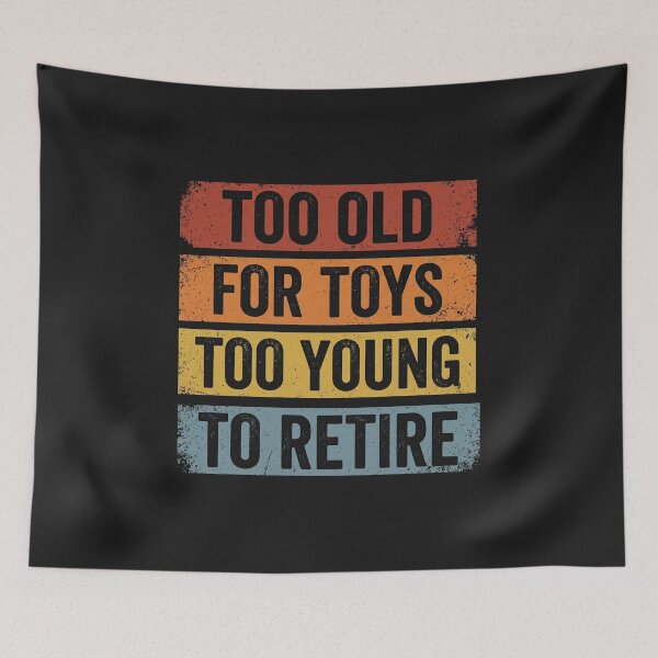 Item preview, Too Old For Toys Too Young To Retire Funny Retro designed and sold by AdyKurniawan.