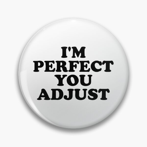 Item preview, I'm Perfect You Adjust designed and sold by ChungusLiving.