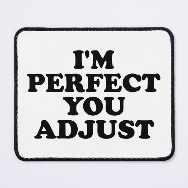 Item preview, I'm Perfect You Adjust designed and sold by ChungusLiving.
