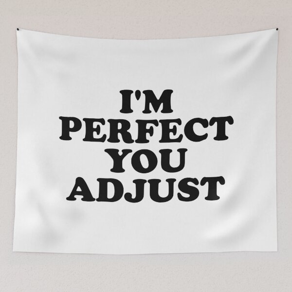 Item preview, I'm Perfect You Adjust designed and sold by ChungusLiving.